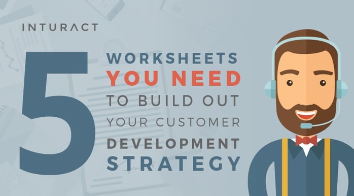 5 Worksheets You Need to Build Out Your Customer Development Strategy