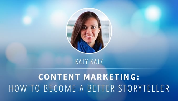 Katy-Katz-Session-Recap-Content-Marketing-How-To-Become-A-Better-Storyteller.jpg