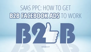 SaaS-PPC--How-to-Get-B2B-Facebook-Ads-to-Work-for-You-Blog-IMG.png
