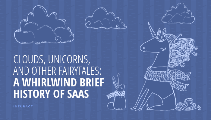 Clouds, Unicorns, and Other Fairytales: A Whirlwind Brief History of SaaS