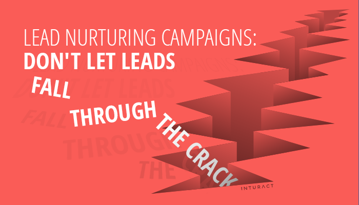 Lead Nurturing Campaigns: Don't Let Leads Fall Through The Crack