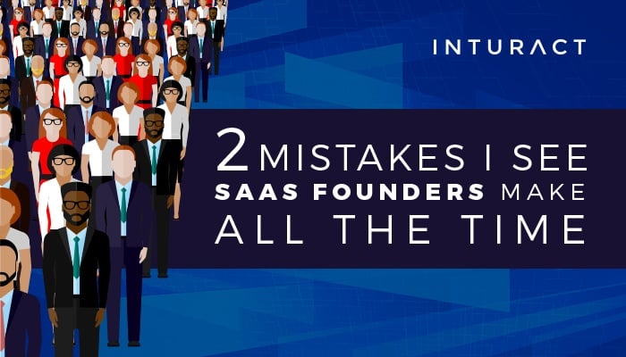 Two-Mistakes-I-See-SaaS-Founders-Make-All-The-Time.jpg